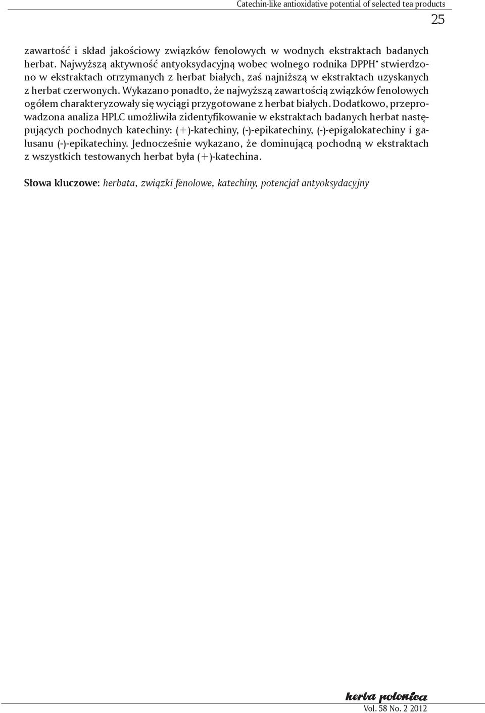 Wykazano ponadto, że najwyższą zawartością związków fenolowych ogółem charakteryzowały się wyciągi przygotowane z herbat białych.