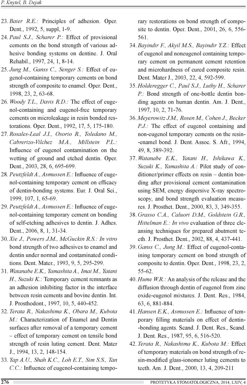 : Effect of eugenol-containing temporary cements on bond strength of composite to enamel. Oper. De