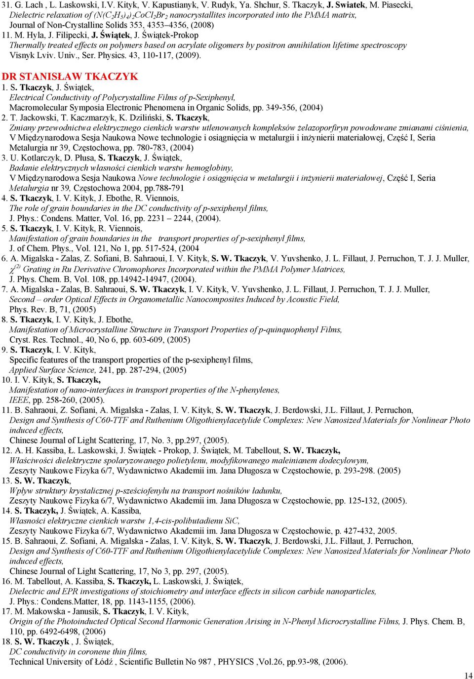 Filipecki, J. Świątek, J. Świątek-Prokop Thermally treated effects on polymers based on acrylate oligomers by positron annihilation lifetime spectroscopy Visnyk Lviv. Univ., Ser. Physics.
