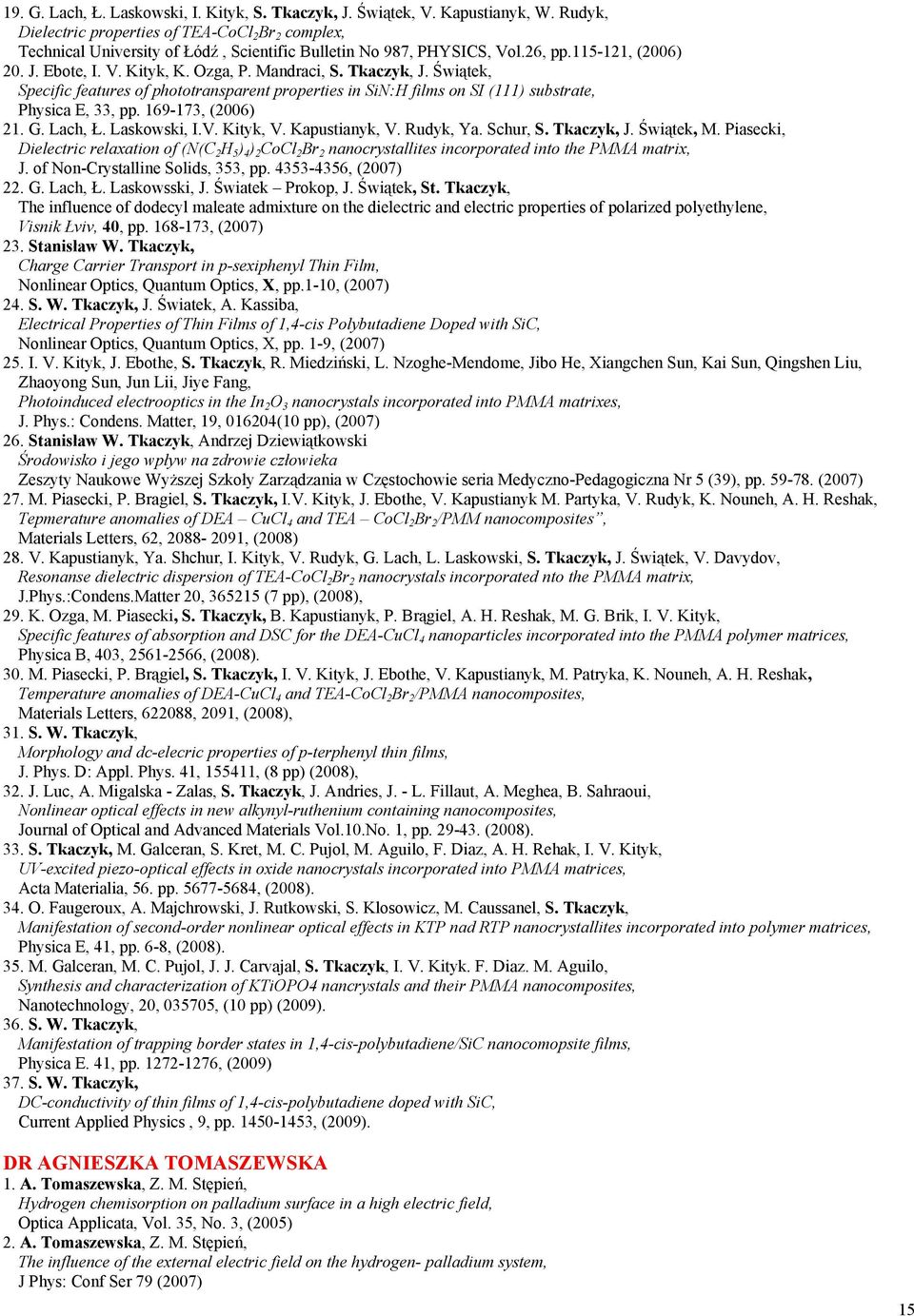 Mandraci, S. Tkaczyk, J. Świątek, Specific features of phototransparent properties in SiN:H films on SI (111) substrate, Physica E, 33, pp. 169-173, (2006) 21. G. Lach, Ł. Laskowski, I.V. Kityk, V.