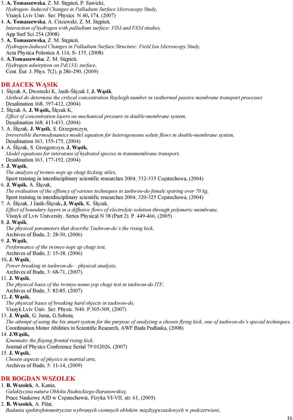 Eur. J. Phys. 7(2), p 286-290, (2009) DR JACEK WĄSIK 1. Ślęzak A, Dworecki K, Jasik-Ślęzak J, J. Wąsik.