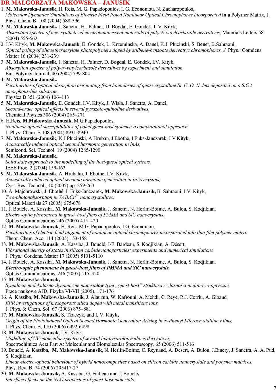 Sanetra, H.. Palmer, D. Bogdał, E. Gondek, I. V. Kityk, Absorption spectra of new synthetized electroluminescent materials of poly-n-vinylcarbazole derivatives, Materials Letters 58 (2004) 555-562 2.