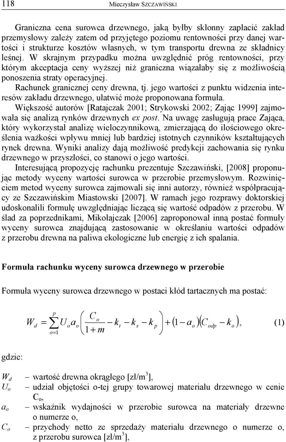W skrajnym przypadku można uwzględnić próg rentowności, przy którym akceptacja ceny wyższej niż graniczna wiązałaby się z możliwością ponoszenia straty operacyjnej.