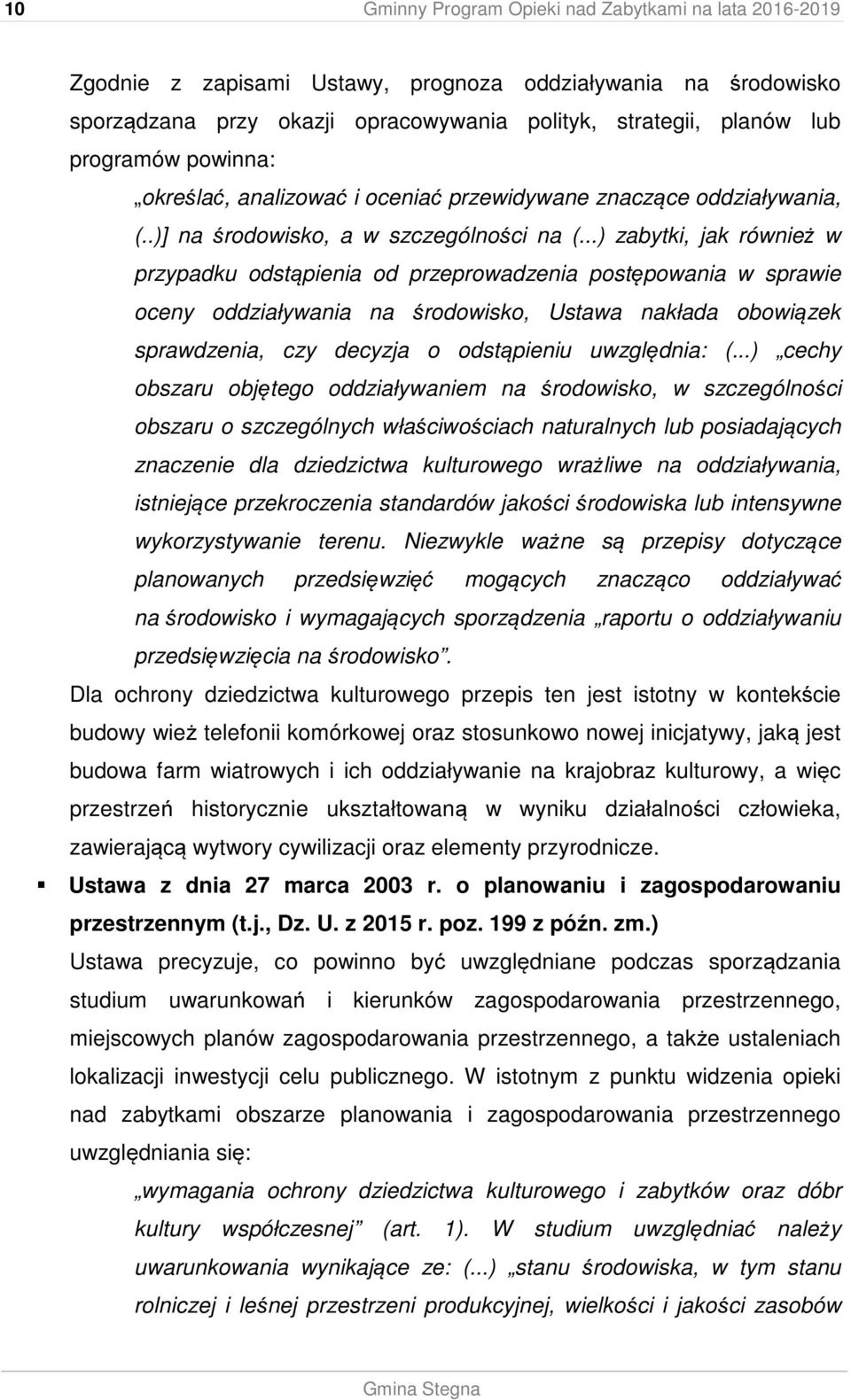 ..) zabytki, jak również w przypadku odstąpienia od przeprowadzenia postępowania w sprawie oceny oddziaływania na środowisko, Ustawa nakłada obowiązek sprawdzenia, czy decyzja o odstąpieniu