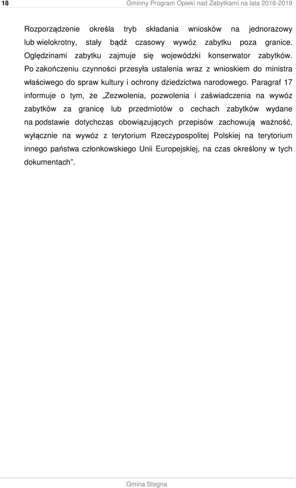 Po zakończeniu czynności przesyła ustalenia wraz z wnioskiem do ministra właściwego do spraw kultury i ochrony dziedzictwa narodowego.