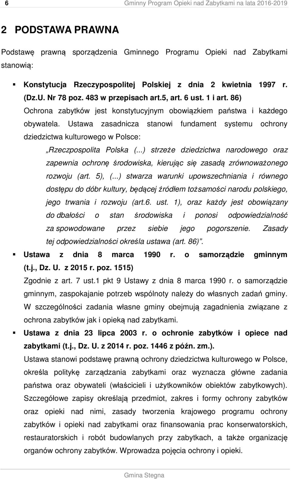 Ustawa zasadnicza stanowi fundament systemu ochrony dziedzictwa kulturowego w Polsce: Rzeczpospolita Polska (.