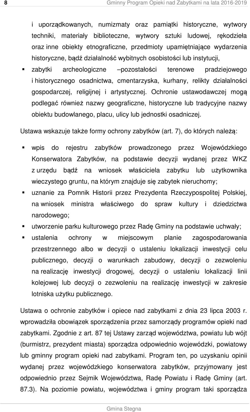 historycznego osadnictwa, cmentarzyska, kurhany, relikty działalności gospodarczej, religijnej i artystycznej.
