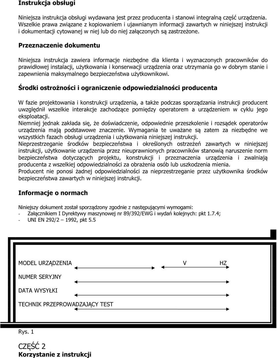 Przeznaczenie dokumentu Niniejsza instrukcja zawiera informacje niezbędne dla klienta i wyznaczonych pracowników do prawidłowej instalacji, użytkowania i konserwacji urządzenia oraz utrzymania go w