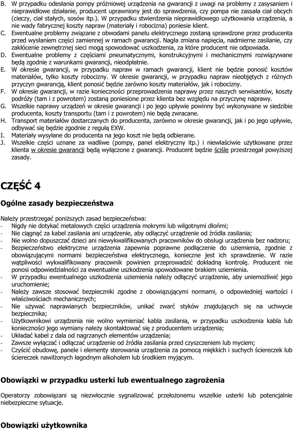 Ewentualne problemy związane z obwodami panelu elektrycznego zostaną sprawdzone przez producenta przed wysłaniem części zamiennej w ramach gwarancji.