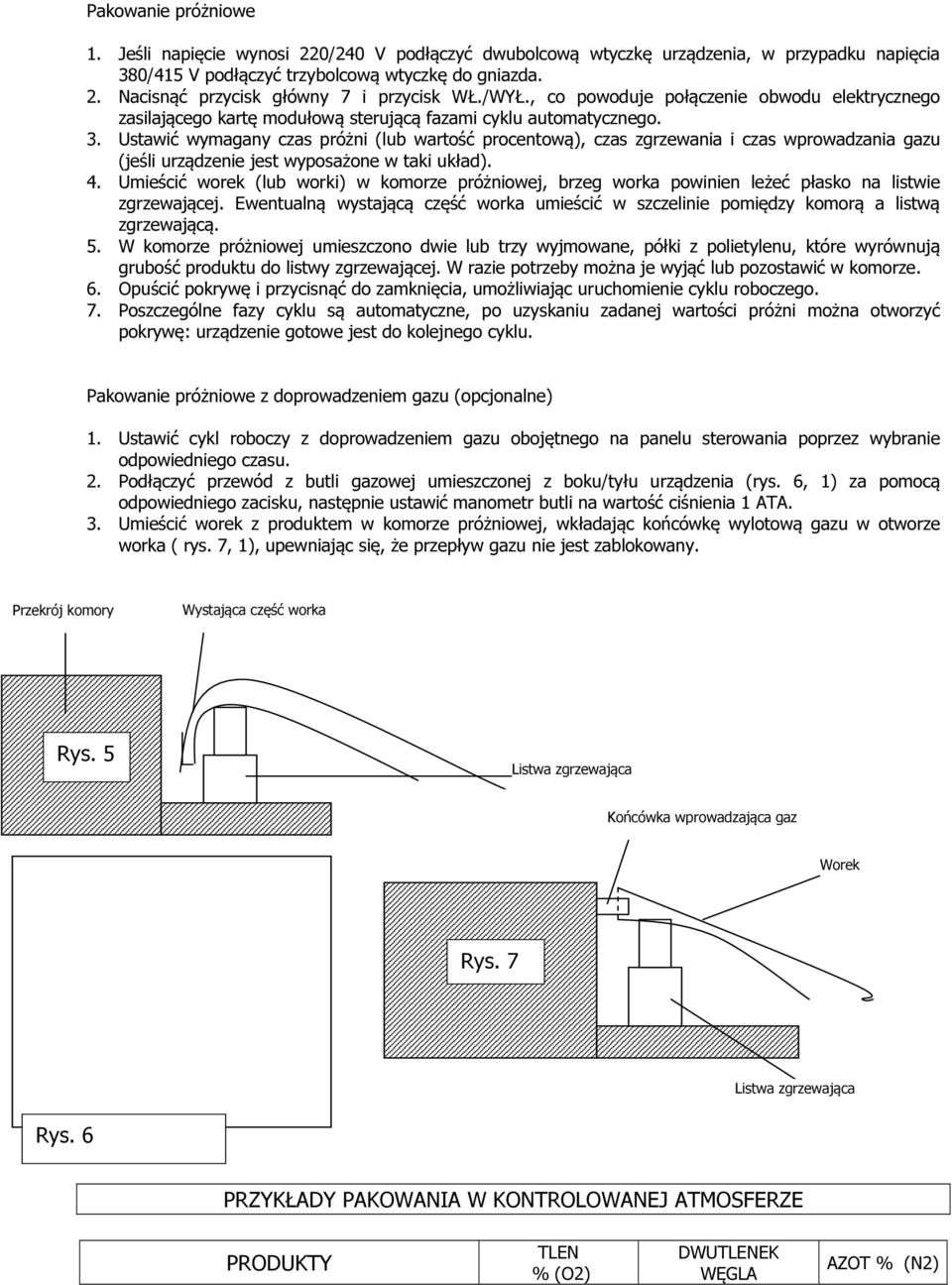 Ustawić wymagany czas próżni (lub wartość procentową), czas zgrzewania i czas wprowadzania gazu (jeśli urządzenie jest wyposażone w taki układ). 4.
