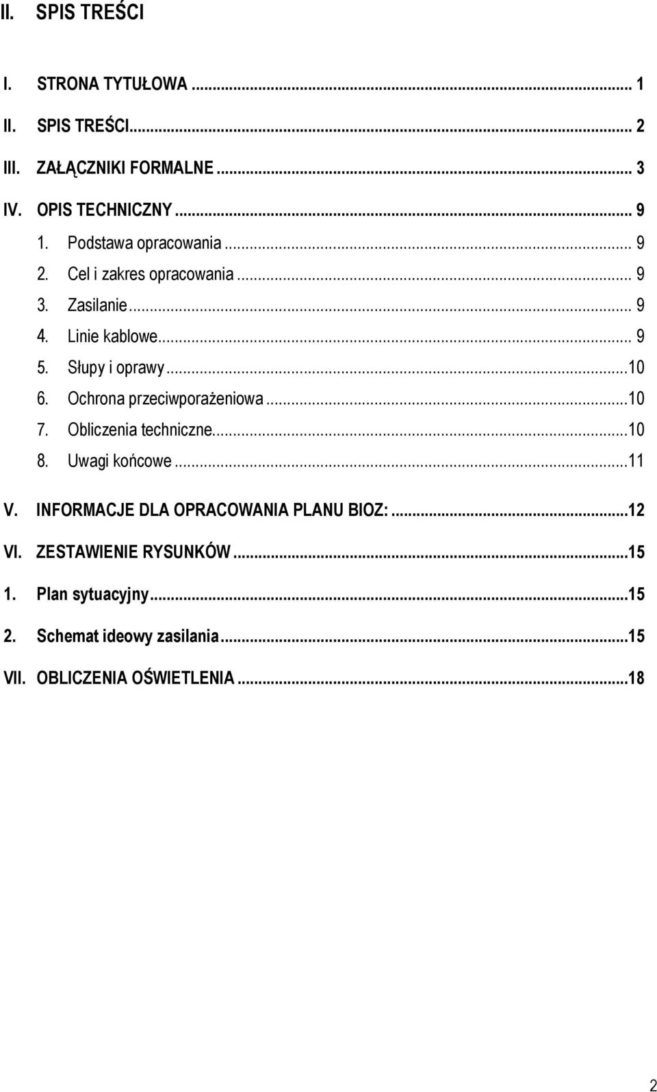 Ochrona przeciwporaŝeniowa...10 7. Obliczenia techniczne...10 8. Uwagi końcowe...11 V.