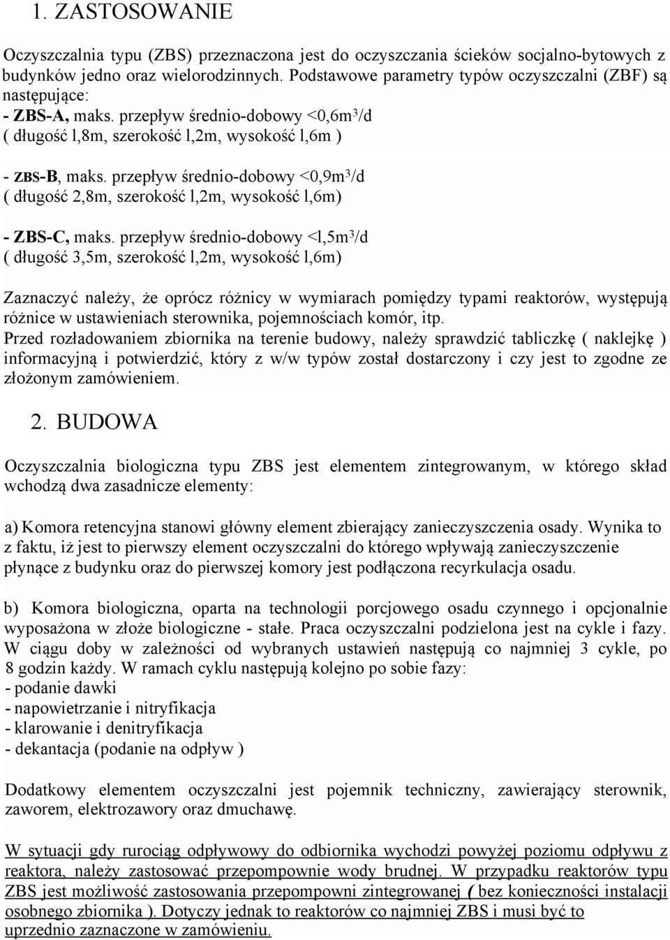 przepływ średnio-dobowy <0,9m 3 /d ( długość 2,8m, szerokość l,2m, wysokość l,6m) - ZBS-C, maks.