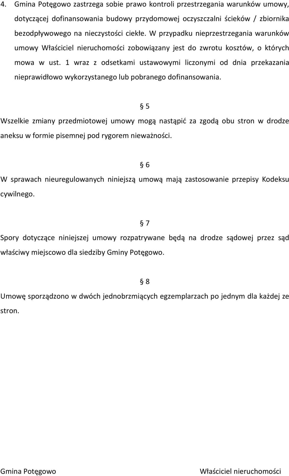1 wraz z odsetkami ustawowymi liczonymi od dnia przekazania nieprawidłowo wykorzystanego lub pobranego dofinansowania.