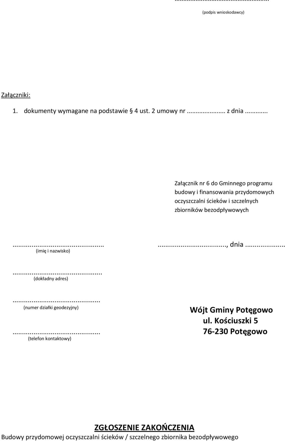 bezodpływowych......, dnia... (imię i nazwisko)... (dokładny adres)... (numer działki geodezyjny) Wójt Gminy Potęgowo ul.
