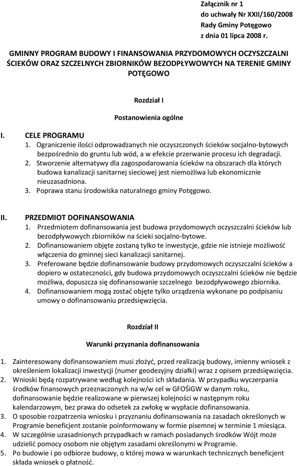 Ograniczenie ilości odprowadzanych nie oczyszczonych ścieków socjalno-bytowych bezpośrednio do gruntu lub wód, a w efekcie przerwanie procesu ich degradacji. 2.
