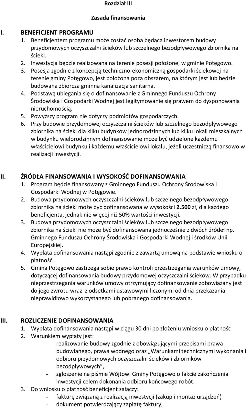 Inwestycja będzie realizowana na terenie posesji położonej w gminie Potęgowo. 3.