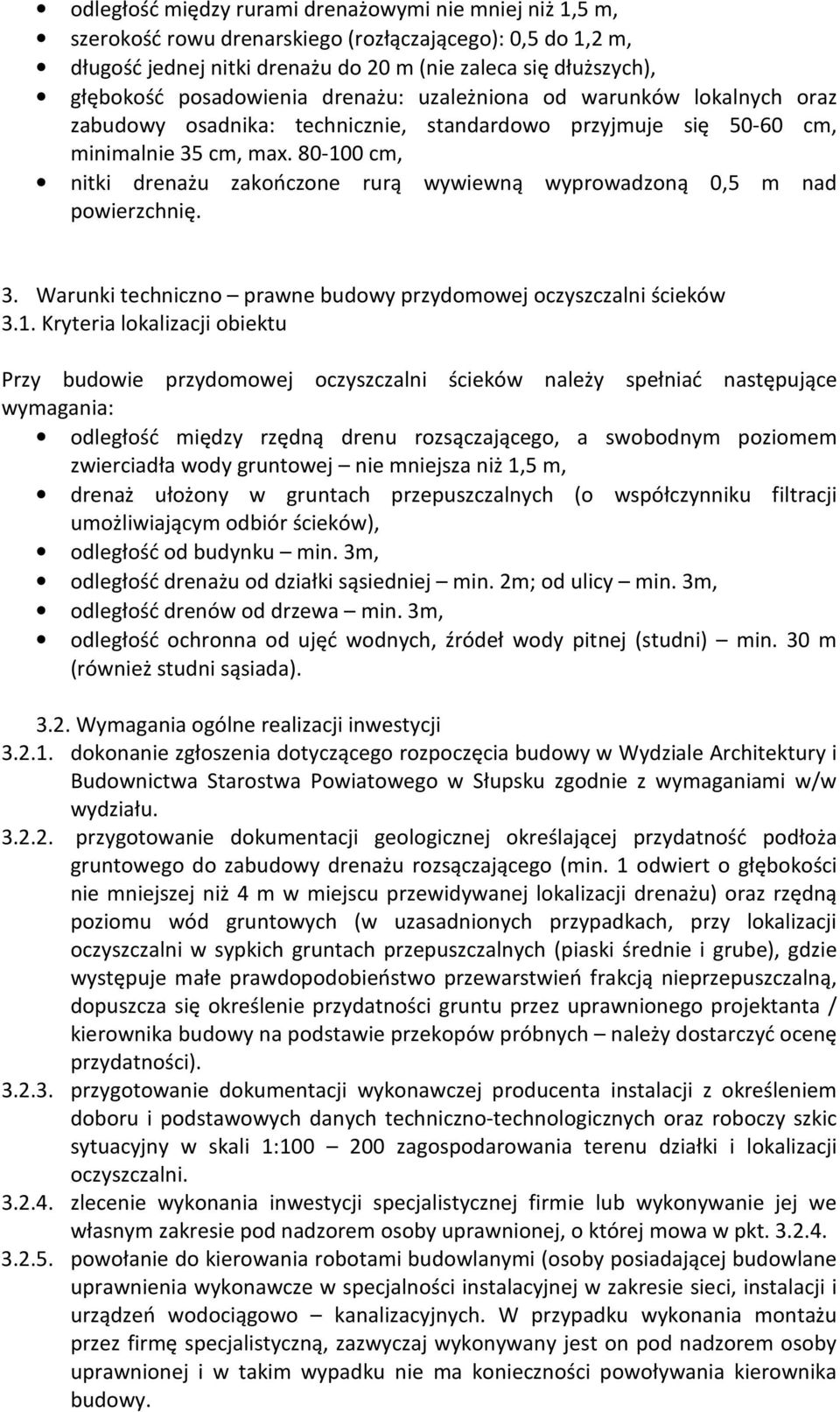 80-100 cm, nitki drenażu zakończone rurą wywiewną wyprowadzoną 0,5 m nad powierzchnię. 3. Warunki techniczno prawne budowy przydomowej oczyszczalni ścieków 3.1. Kryteria lokalizacji obiektu Przy