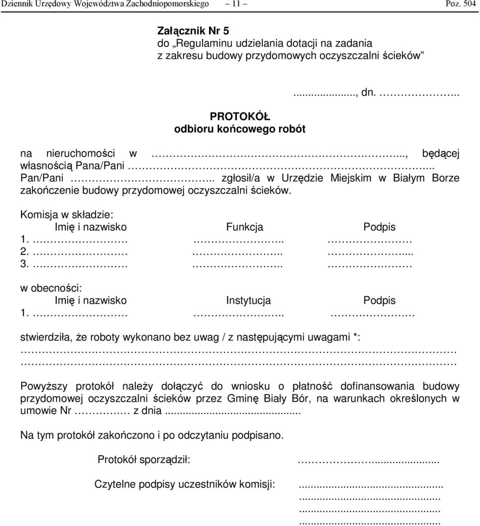 .., będącej własnością Pana/Pani... Pan/Pani.. zgłosił/a w Urzędzie Miejskim w Białym Borze zakończenie budowy przydomowej oczyszczalni ścieków. Komisja w składzie: Imię i nazwisko Funkcja Podpis 1.
