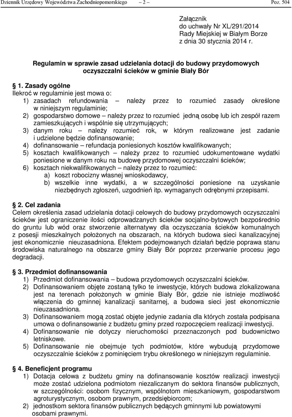 Zasady ogólne Ilekroć w regulaminie jest mowa o: 1) zasadach refundowania należy przez to rozumieć zasady określone w niniejszym regulaminie; 2) gospodarstwo domowe należy przez to rozumieć jedną