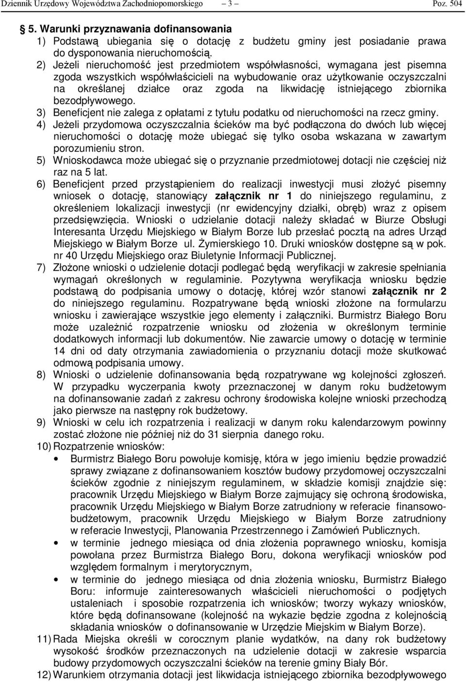 2) Jeżeli nieruchomość jest przedmiotem współwłasności, wymagana jest pisemna zgoda wszystkich współwłaścicieli na wybudowanie oraz użytkowanie oczyszczalni na określanej działce oraz zgoda na