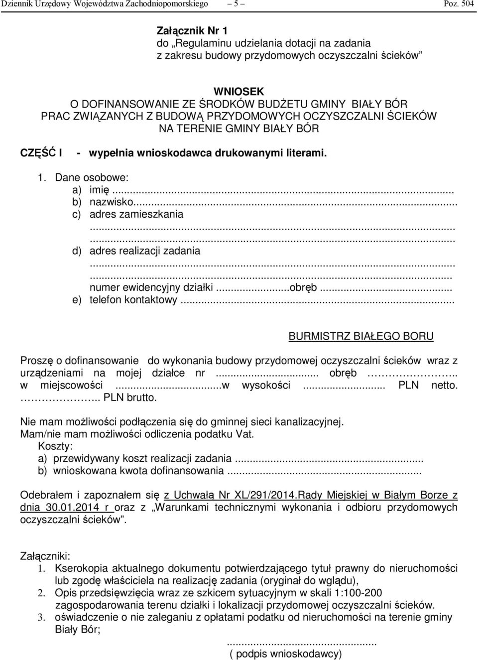 PRZYDOMOWYCH OCZYSZCZALNI ŚCIEKÓW NA TERENIE GMINY BIAŁY BÓR CZĘŚĆ I - wypełnia wnioskodawca drukowanymi literami. 1. Dane osobowe: a) imię... b) nazwisko... c) adres zamieszkania.