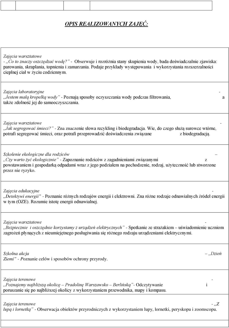 Zajęcia laboratoryjne,,jestem małą kropelką wody Poznają sposoby oczyszczania wody podczas filtrowania, także zdolność jej do samooczyszczania. a,,jak segregować śmieci?