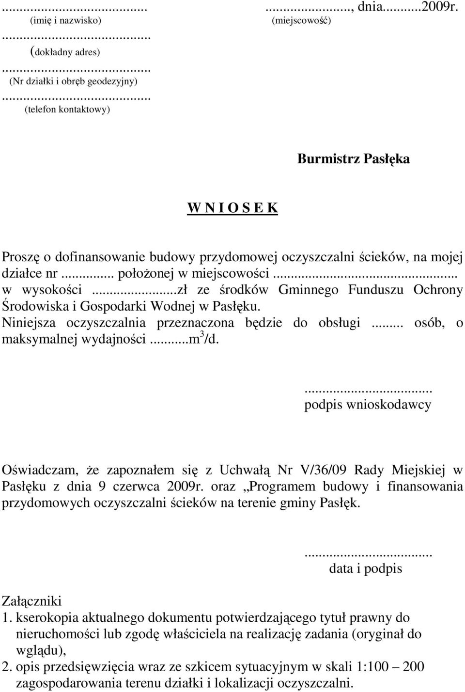 ..zł ze środków Gminnego Funduszu Ochrony Środowiska i Gospodarki Wodnej w Pasłęku. Niniejsza oczyszczalnia przeznaczona będzie do obsługi... osób, o maksymalnej wydajności...m 3 /d.