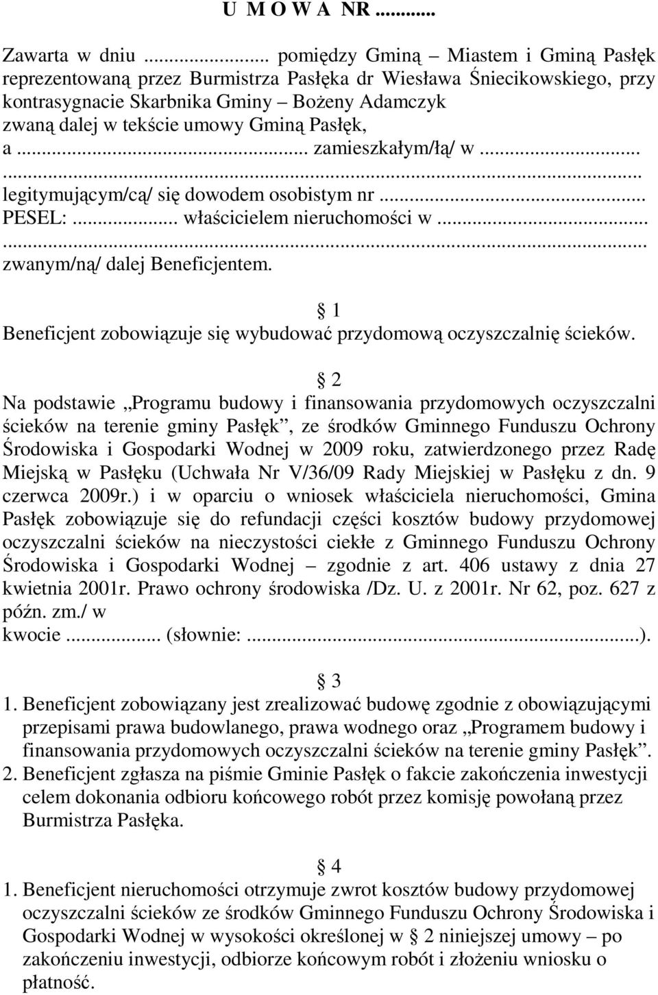 Pasłęk, a... zamieszkałym/łą/ w...... legitymującym/cą/ się dowodem osobistym nr... PESEL:... właścicielem nieruchomości w...... zwanym/ną/ dalej Beneficjentem.