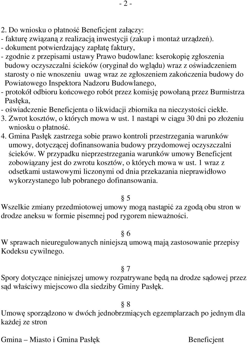 wnoszeniu uwag wraz ze zgłoszeniem zakończenia budowy do Powiatowego Inspektora Nadzoru Budowlanego, - protokół odbioru końcowego robót przez komisję powołaną przez Burmistrza Pasłęka, - oświadczenie