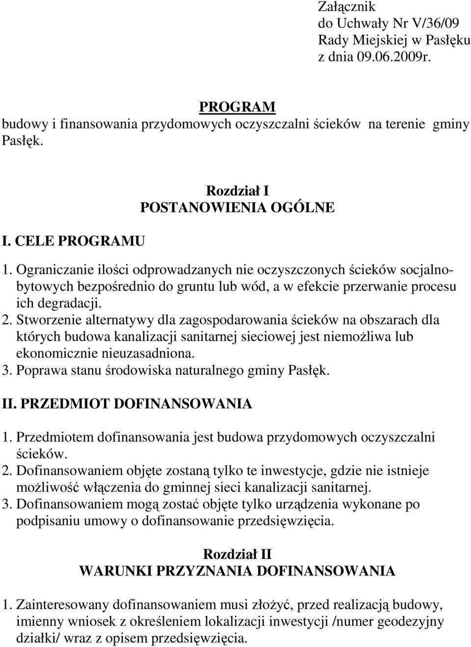 Ograniczanie ilości odprowadzanych nie oczyszczonych ścieków socjalnobytowych bezpośrednio do gruntu lub wód, a w efekcie przerwanie procesu ich degradacji. 2.
