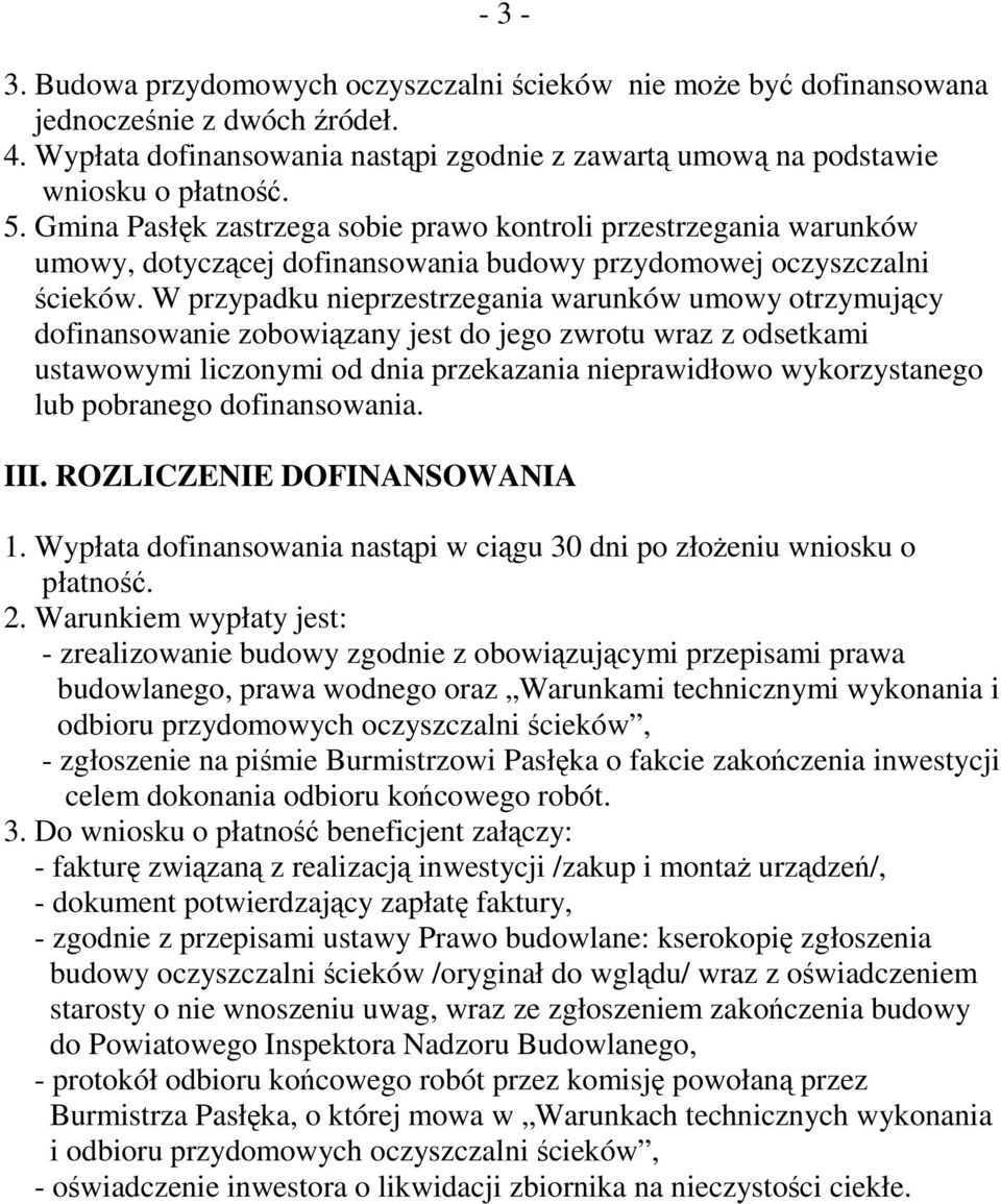 W przypadku nieprzestrzegania warunków umowy otrzymujący dofinansowanie zobowiązany jest do jego zwrotu wraz z odsetkami ustawowymi liczonymi od dnia przekazania nieprawidłowo wykorzystanego lub