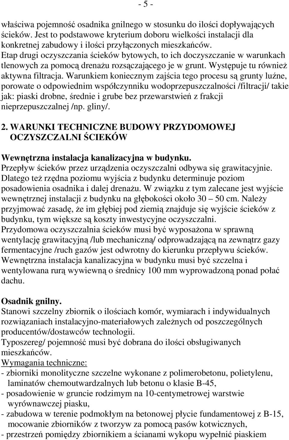 Etap drugi oczyszczania ścieków bytowych, to ich doczyszczanie w warunkach tlenowych za pomocą drenaŝu rozsączającego je w grunt. Występuje tu równieŝ aktywna filtracja.
