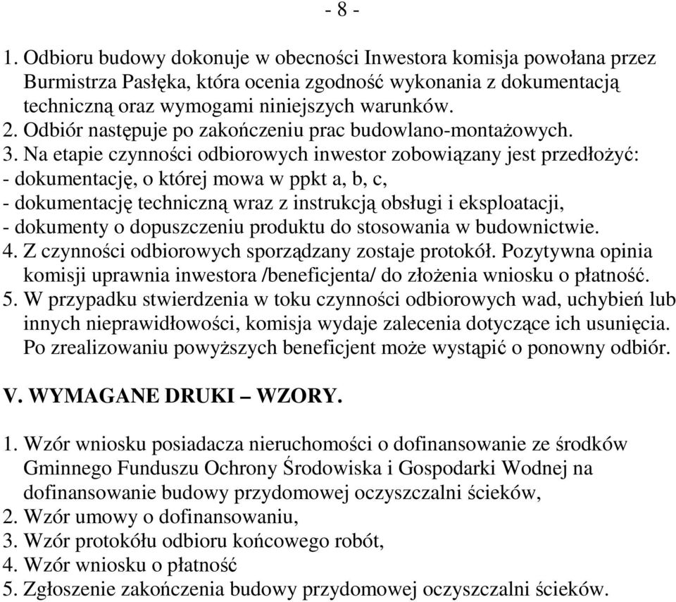 Na etapie czynności odbiorowych inwestor zobowiązany jest przedłoŝyć: - dokumentację, o której mowa w ppkt a, b, c, - dokumentację techniczną wraz z instrukcją obsługi i eksploatacji, - dokumenty o