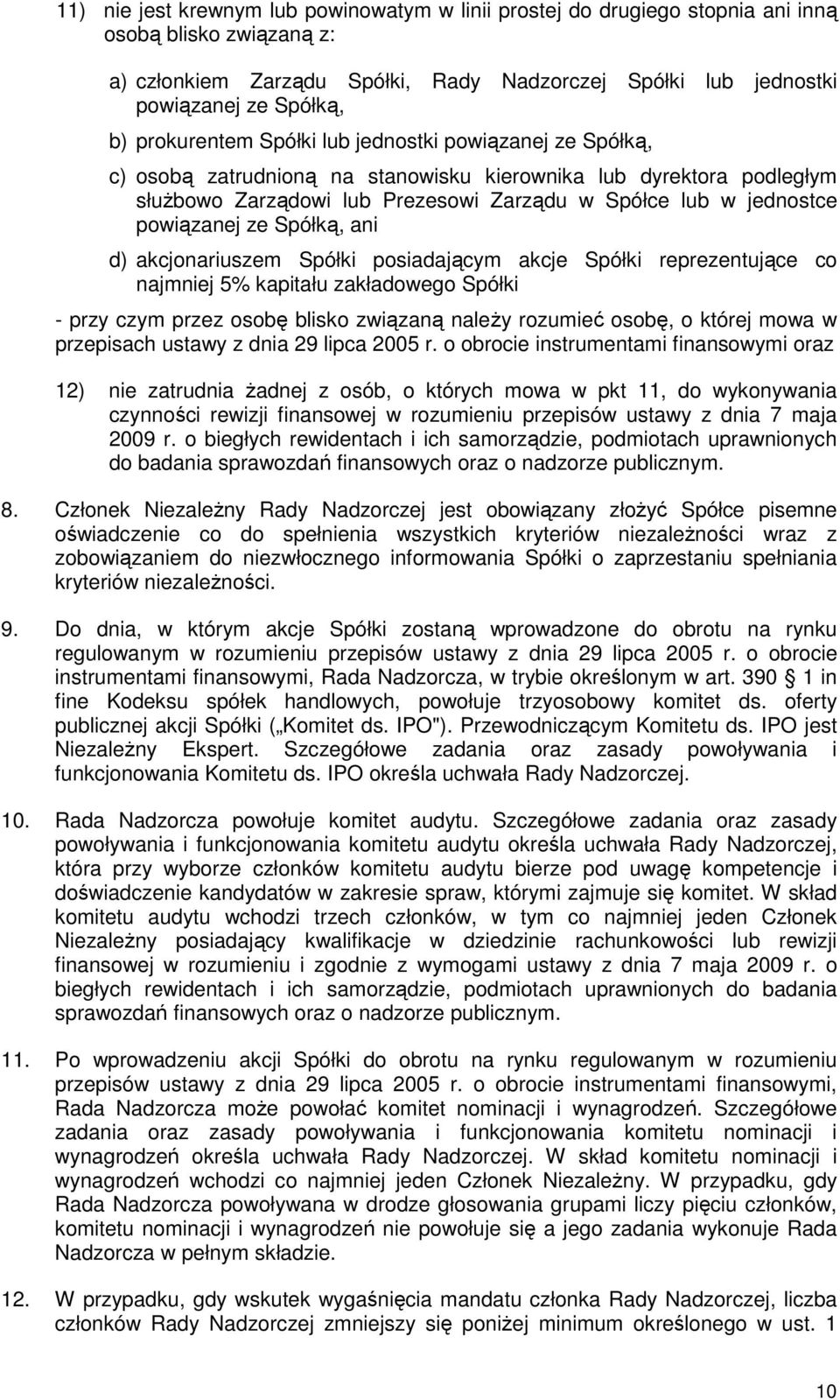 powiązanej ze Spółką, ani d) akcjonariuszem Spółki posiadającym akcje Spółki reprezentujące co najmniej 5% kapitału zakładowego Spółki - przy czym przez osobę blisko związaną naleŝy rozumieć osobę, o