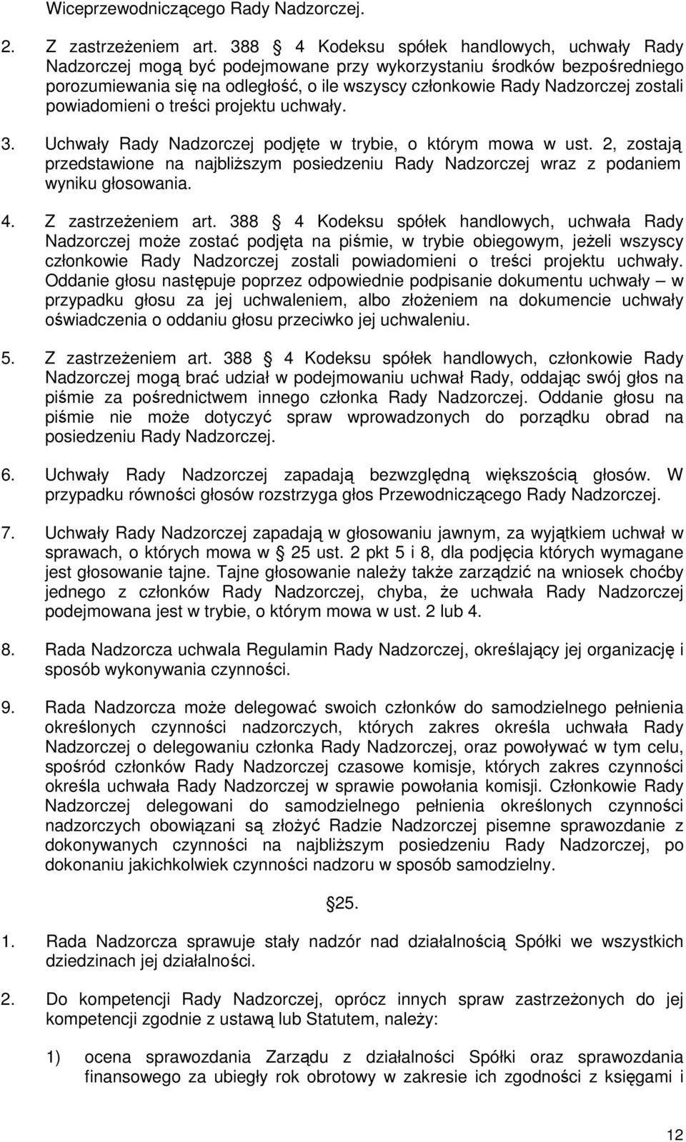 zostali powiadomieni o treści projektu uchwały. 3. Uchwały Rady Nadzorczej podjęte w trybie, o którym mowa w ust.
