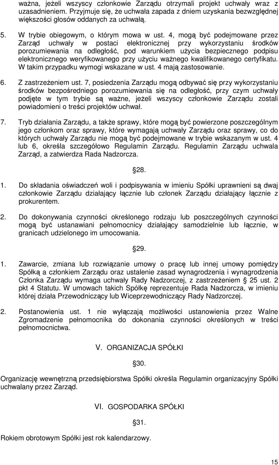 4, mogą być podejmowane przez Zarząd uchwały w postaci elektronicznej przy wykorzystaniu środków porozumiewania na odległość, pod warunkiem uŝycia bezpiecznego podpisu elektronicznego weryfikowanego