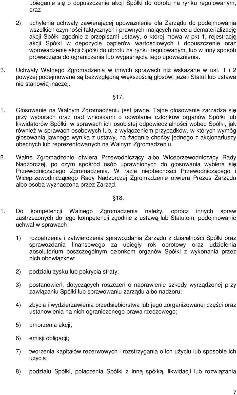 Spółki do obrotu na rynku regulowanym, lub w inny sposób prowadząca do ograniczenia lub wygaśnięcia tego upowaŝnienia. 3. Uchwały Walnego Zgromadzenia w innych sprawach niŝ wskazane w ust.