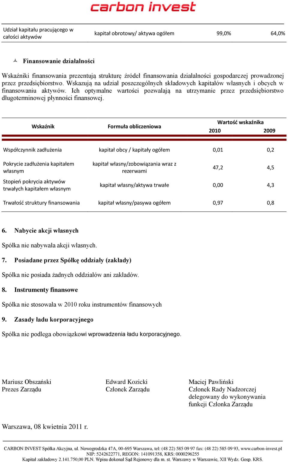 Ich optymalne wartości pozwalają na utrzymanie przez przedsiębiorstwo długoterminowej płynności finansowej.