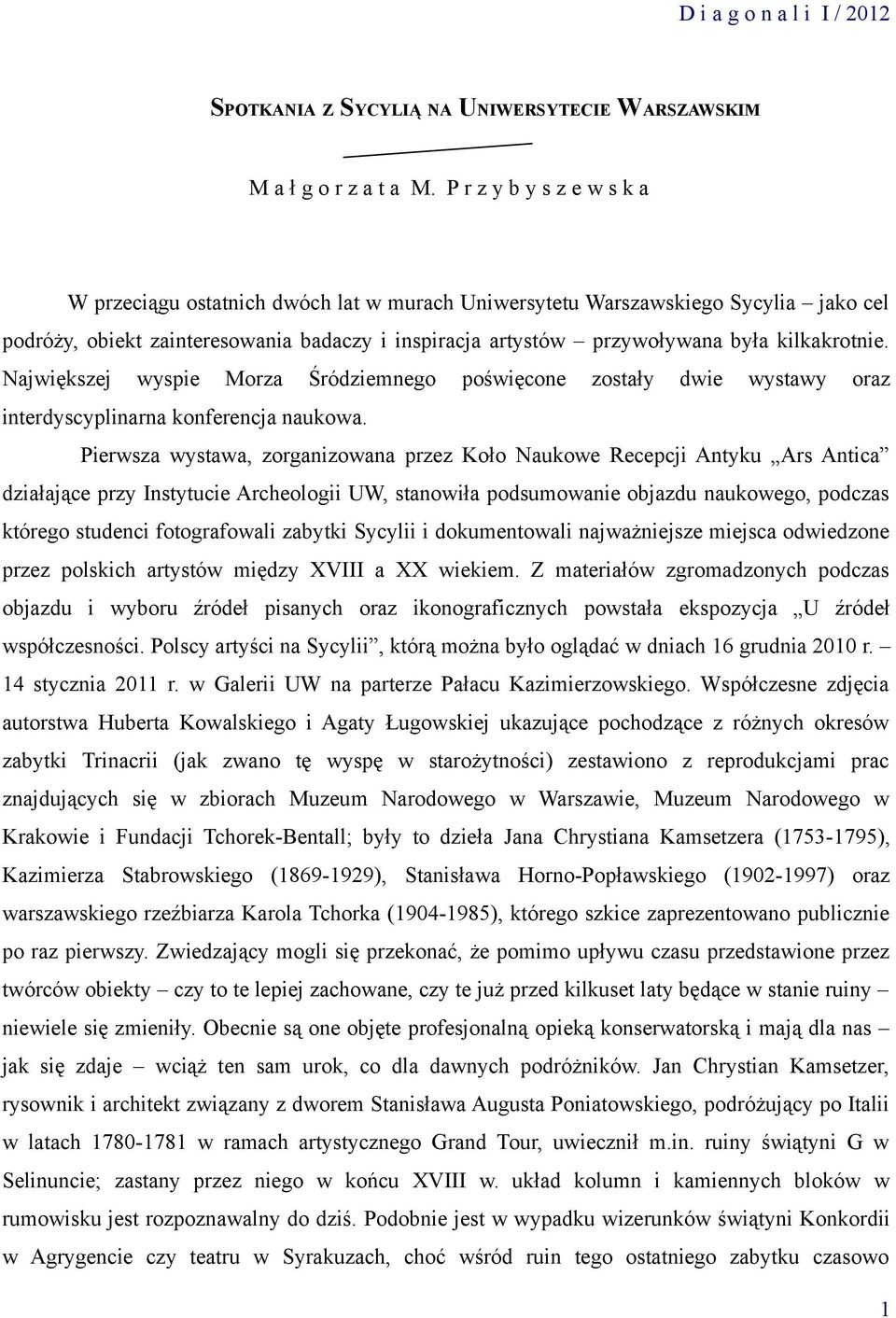kilkakrotnie. Największej wyspie Morza Śródziemnego poświęcone zostały dwie wystawy oraz interdyscyplinarna konferencja naukowa.
