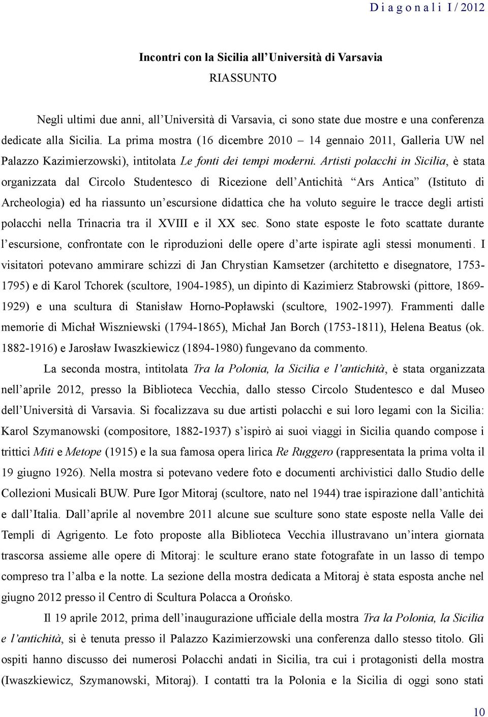 Artisti polacchi in Sicilia, è stata organizzata dal Circolo Studentesco di Ricezione dell Antichità Ars Antica (Istituto di Archeologia) ed ha riassunto un escursione didattica che ha voluto seguire