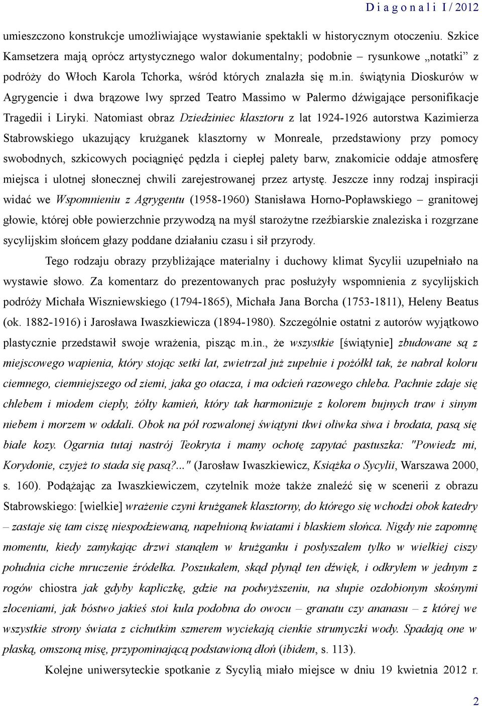 świątynia Dioskurów w Agrygencie i dwa brązowe lwy sprzed Teatro Massimo w Palermo dźwigające personifikacje Tragedii i Liryki.