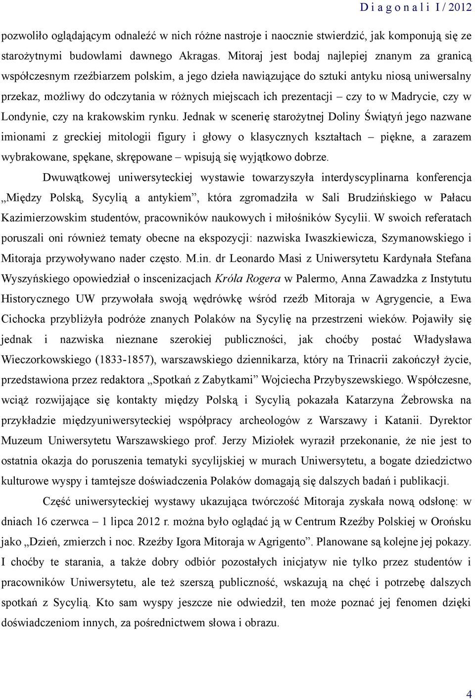 prezentacji czy to w Madrycie, czy w Londynie, czy na krakowskim rynku.
