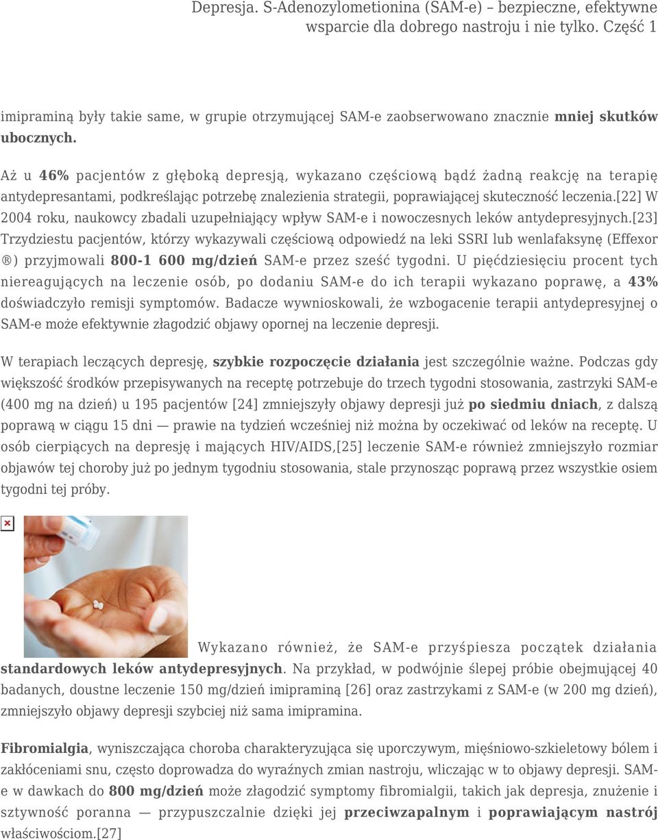 [22] W 2004 roku, naukowcy zbadali uzupełniający wpływ SAM-e i nowoczesnych leków antydepresyjnych.