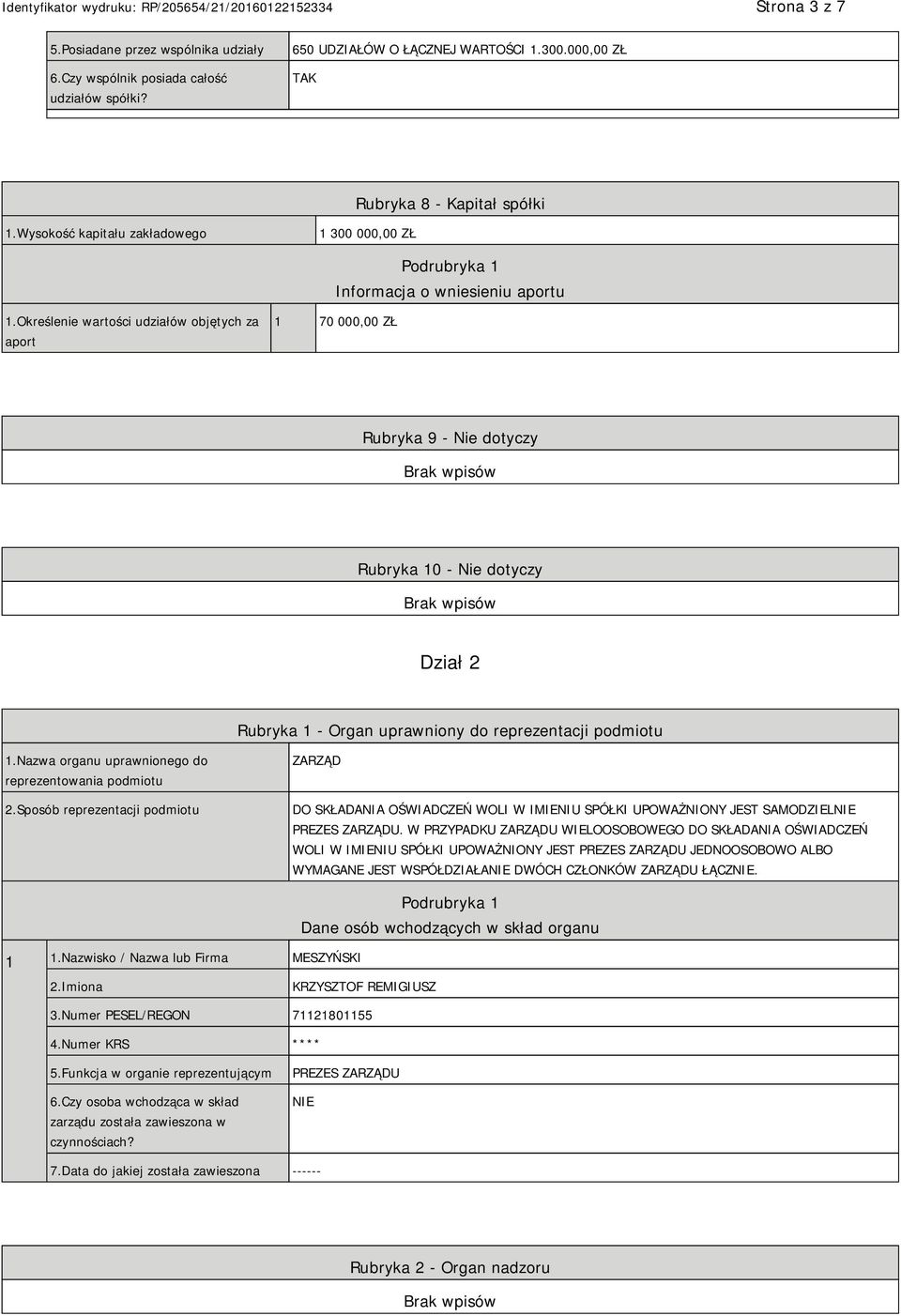 Określenie wartości udziałów objętych za aport 1 70 000,00 ZŁ Rubryka 9 - Nie dotyczy Rubryka 10 - Nie dotyczy Dział 2 Rubryka 1 - Organ uprawniony do reprezentacji podmiotu 1.