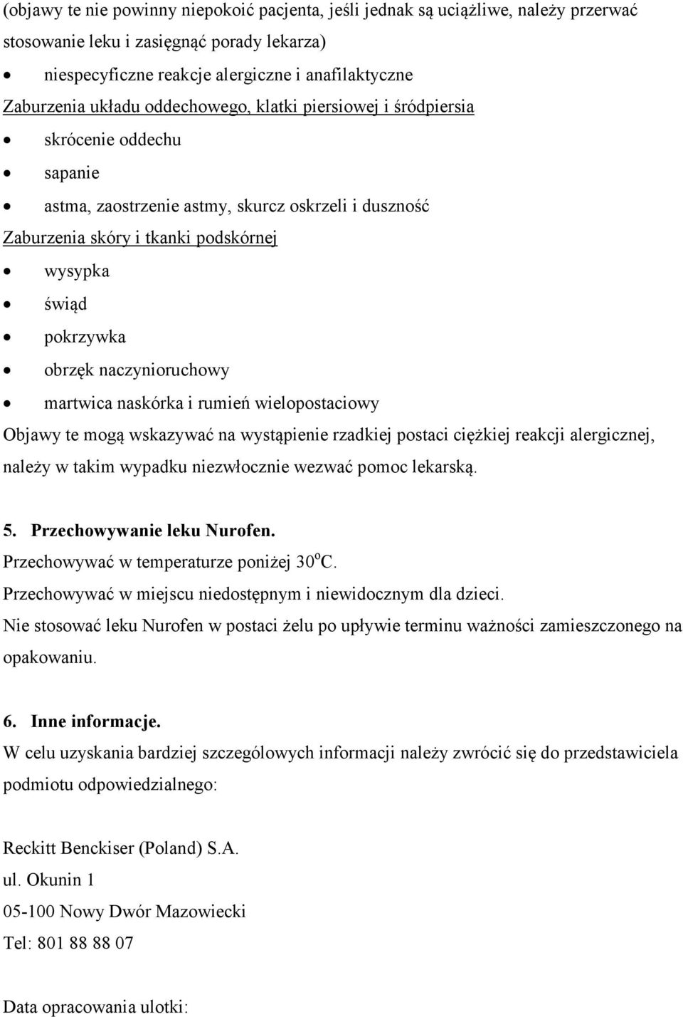 naczynioruchowy martwica naskórka i rumień wielopostaciowy Objawy te mogą wskazywać na wystąpienie rzadkiej postaci ciężkiej reakcji alergicznej, należy w takim wypadku niezwłocznie wezwać pomoc