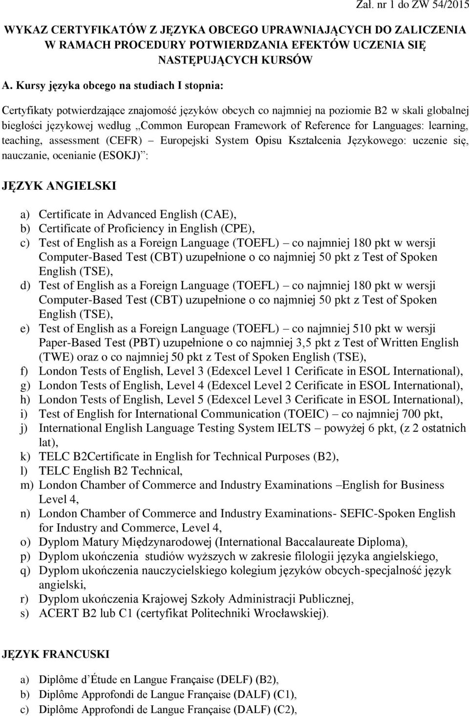 Reference for Languages: learning, teaching, assessment (CEFR) Europejski System Opisu Kształcenia Językowego: uczenie się, nauczanie, ocenianie (ESOKJ) : JĘZYK ANGIELSKI a) Certificate in Advanced