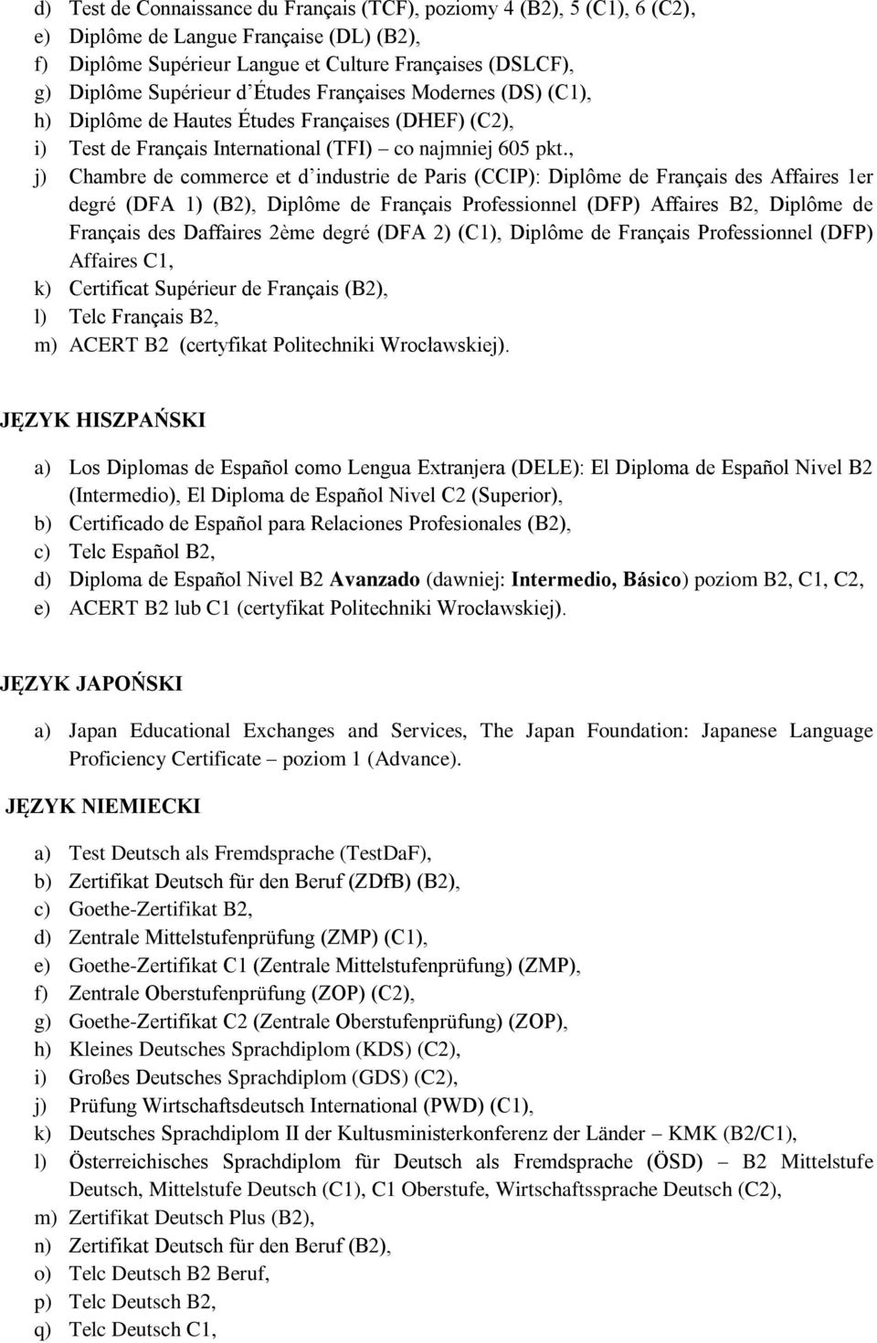 , j) Chambre de commerce et d industrie de Paris (CCIP): Diplôme de Français des Affaires 1er degré (DFA 1) (B2), Diplôme de Français Professionnel (DFP) Affaires B2, Diplôme de Français des