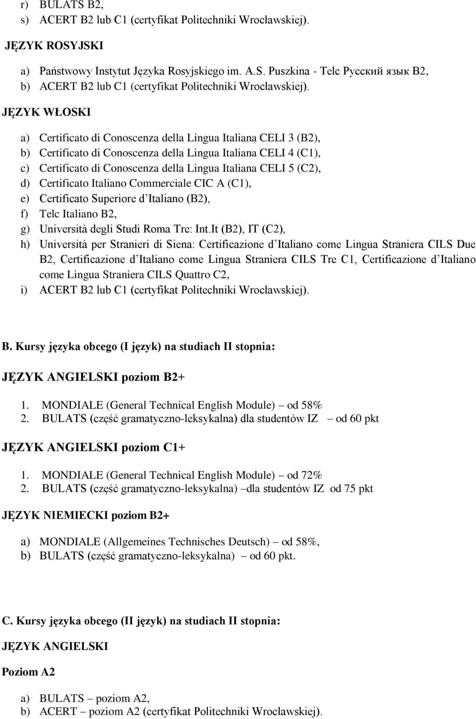 (C2), d) Certificato Italiano Commerciale CIC A (C1), e) Certificato Superiore d Italiano (B2), f) Telc Italiano B2, g) Università degli Studi Roma Tre: Int.