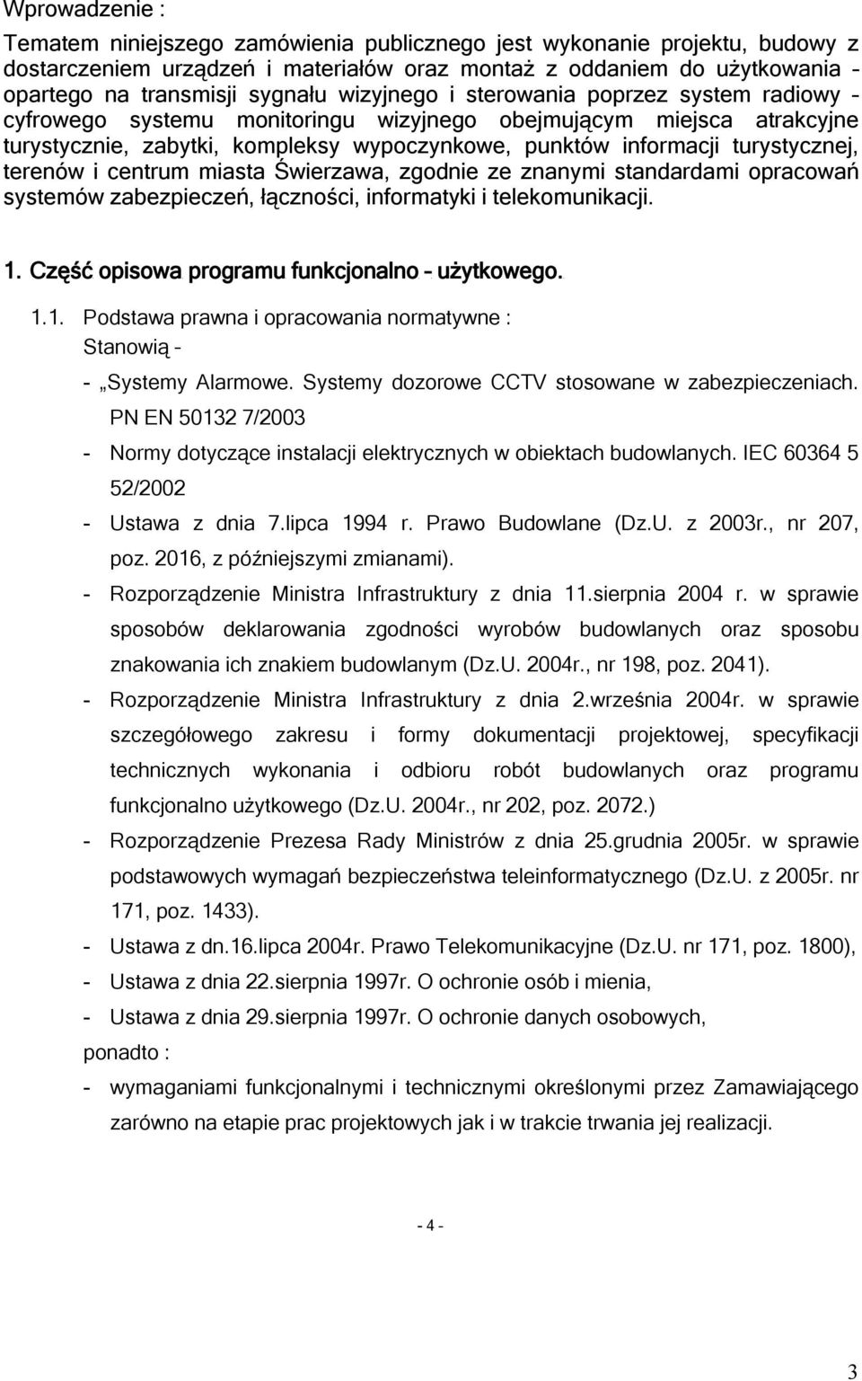 terenów i centrum miasta Świerzawa, zgodnie ze znanymi standardami opracowań systemów zabezpieczeń, łączności, informatyki i telekomunikacji. 1.
