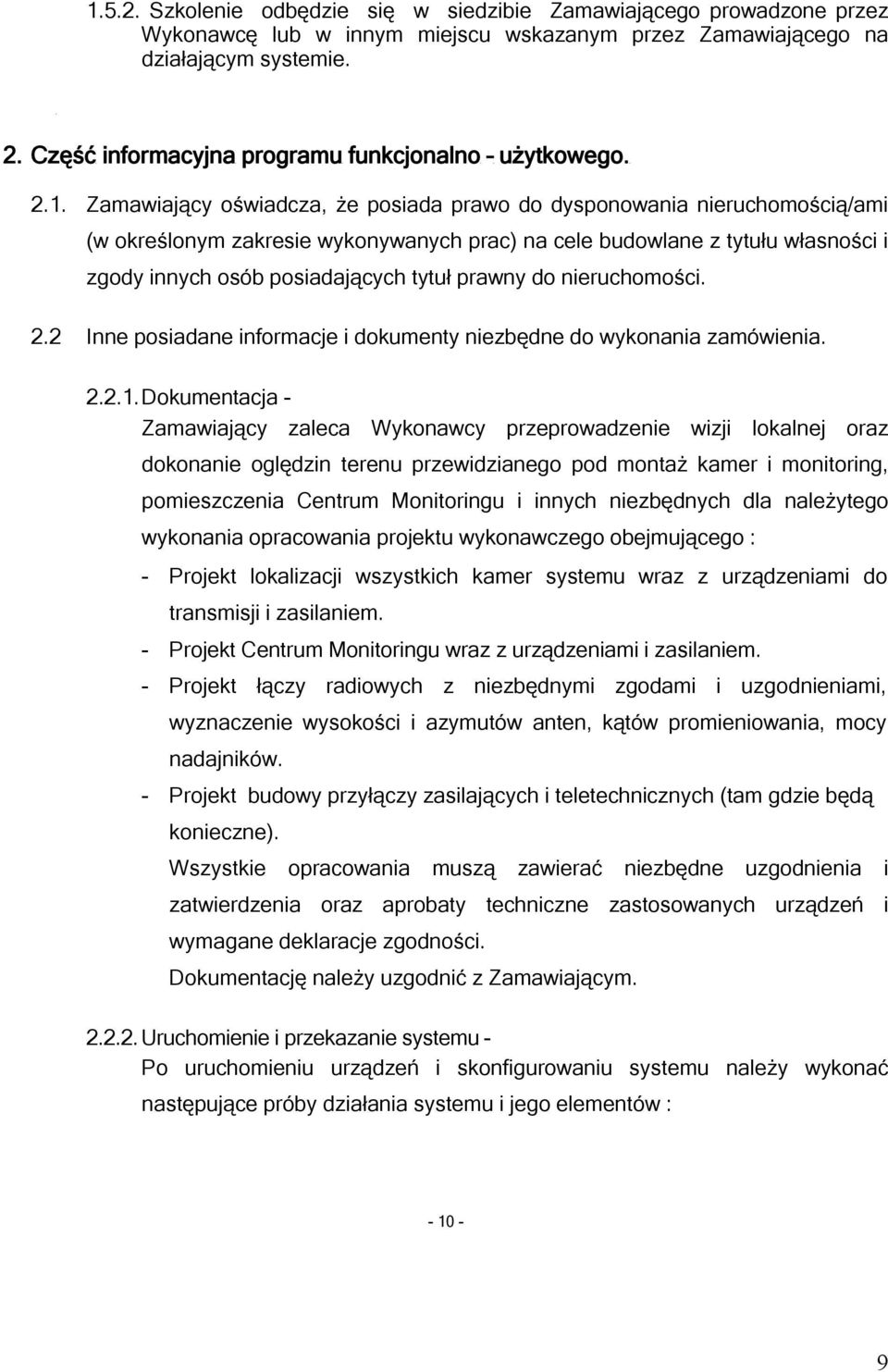 Zamawiający oświadcza, że posiada prawo do dysponowania nieruchomością/ami (w określonym zakresie wykonywanych prac) na cele budowlane z tytułu własności i zgody innych osób posiadających tytuł